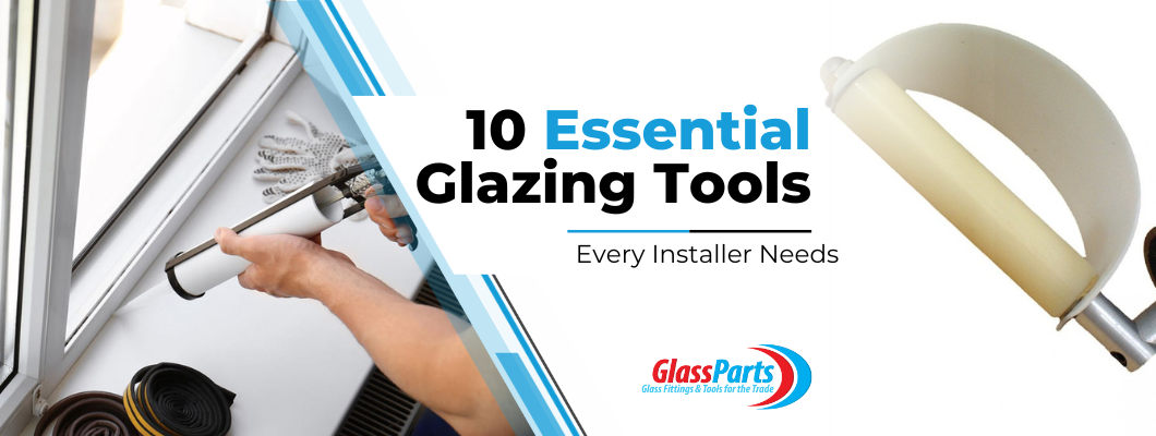 10 Essential Glazing Tools Every Installer Needs