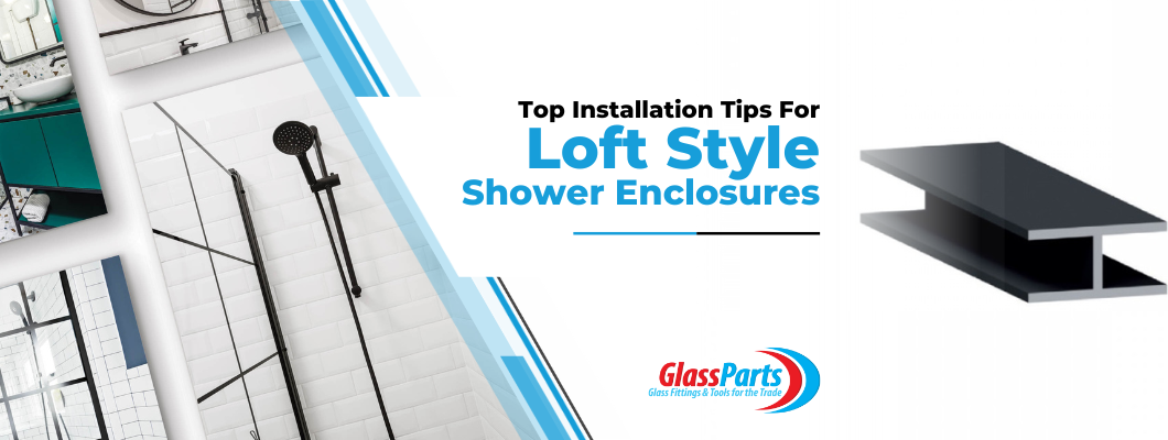 Top Installation Tips for Loft Style Shower Enclosures