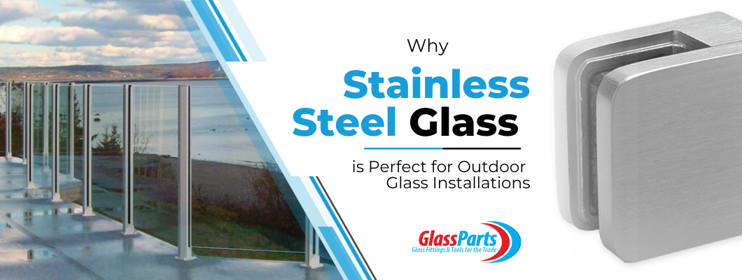 Why Stainless Steel Hardware is Perfect for Outdoor Glass Installations